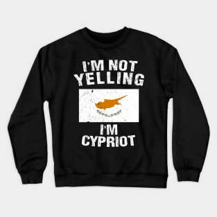 I'm Not Yelling I'm Cypriot Crewneck Sweatshirt